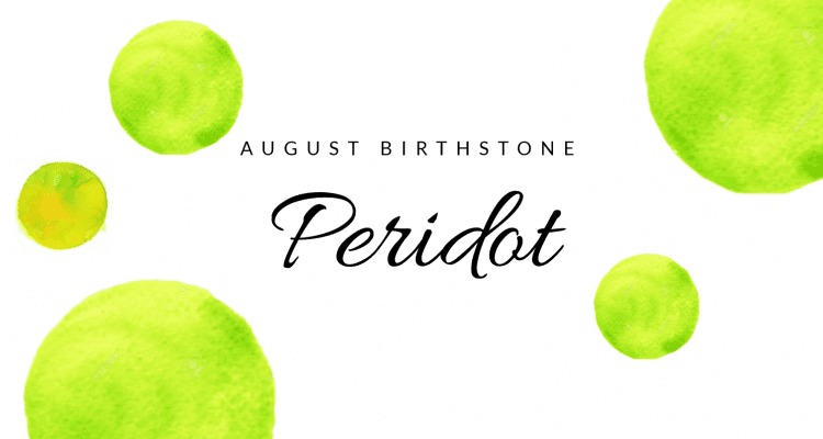 Peridot: The Birthstone of August 1 Peridot: The Birthstone of August